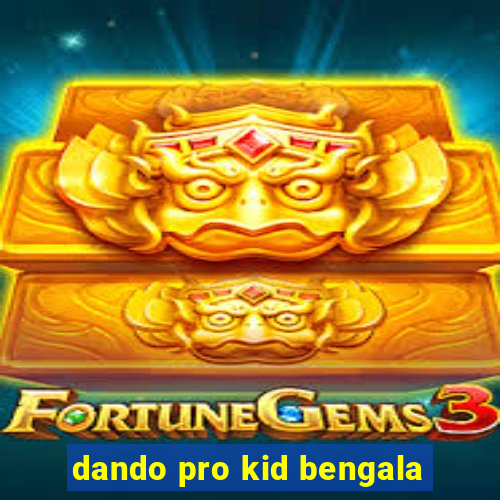 dando pro kid bengala